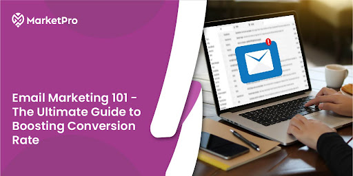 Email Marketing 101 – The Ultimate Guide to Boosting Conversion Rate