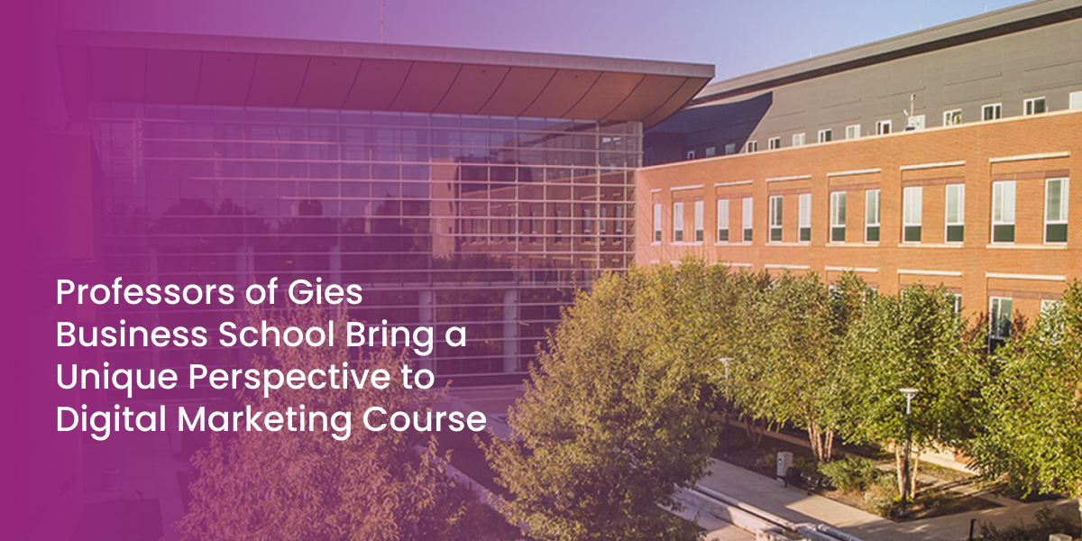 Professors of Gies Business School Bring a Unique Perspective to Digital Marketing Course