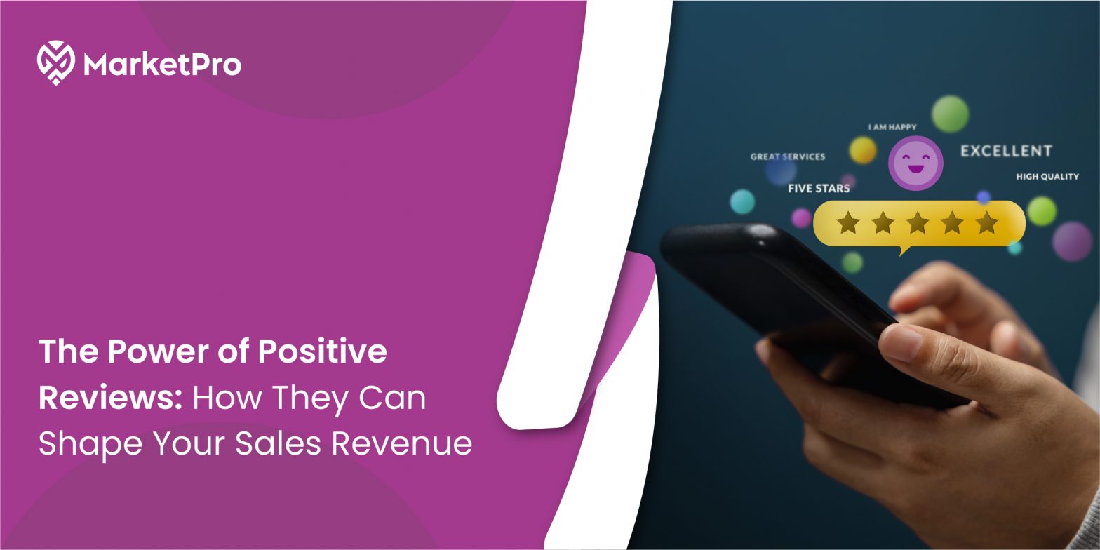 The Power of Positive Reviews: How They Can Shape Your Sales Revenue