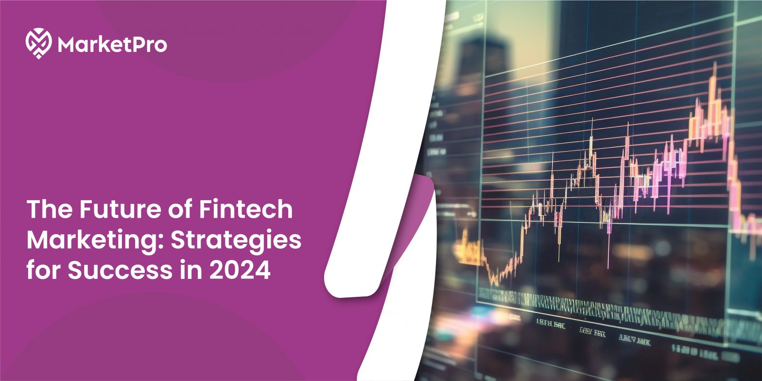 The Future of Fintech Marketing: Cementing Its Presence in the Digital Finance Realm