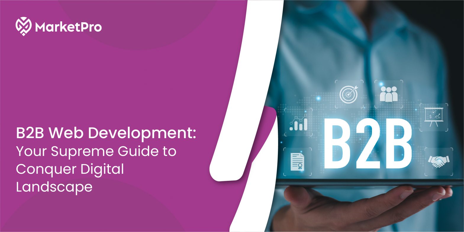 B2B Web Development: Your Supreme Guide to Conquer Digital Landscape