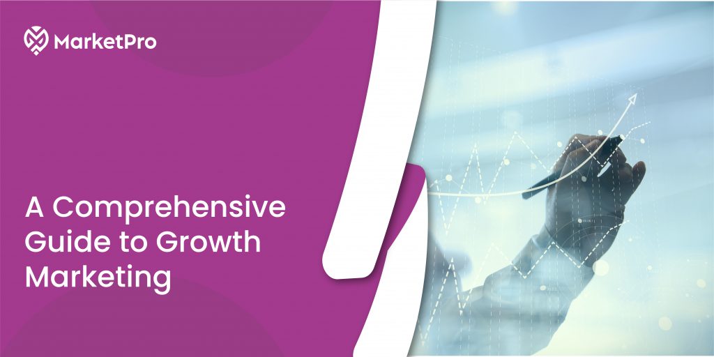 A Comprehensive Guide to Growth Marketing - Marketpro