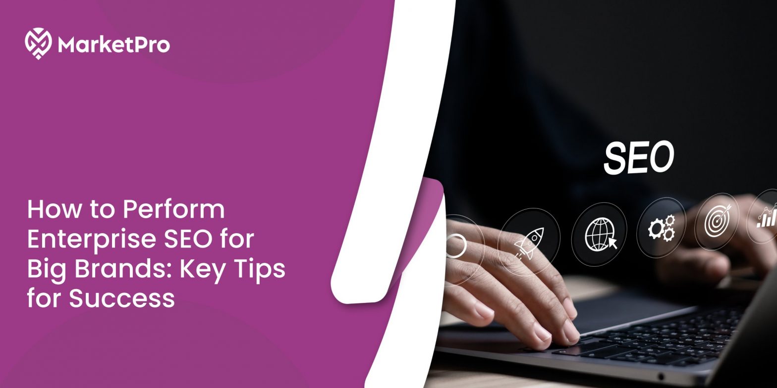 How to Perform Enterprise SEO for Big Brands: Key Tips for Success